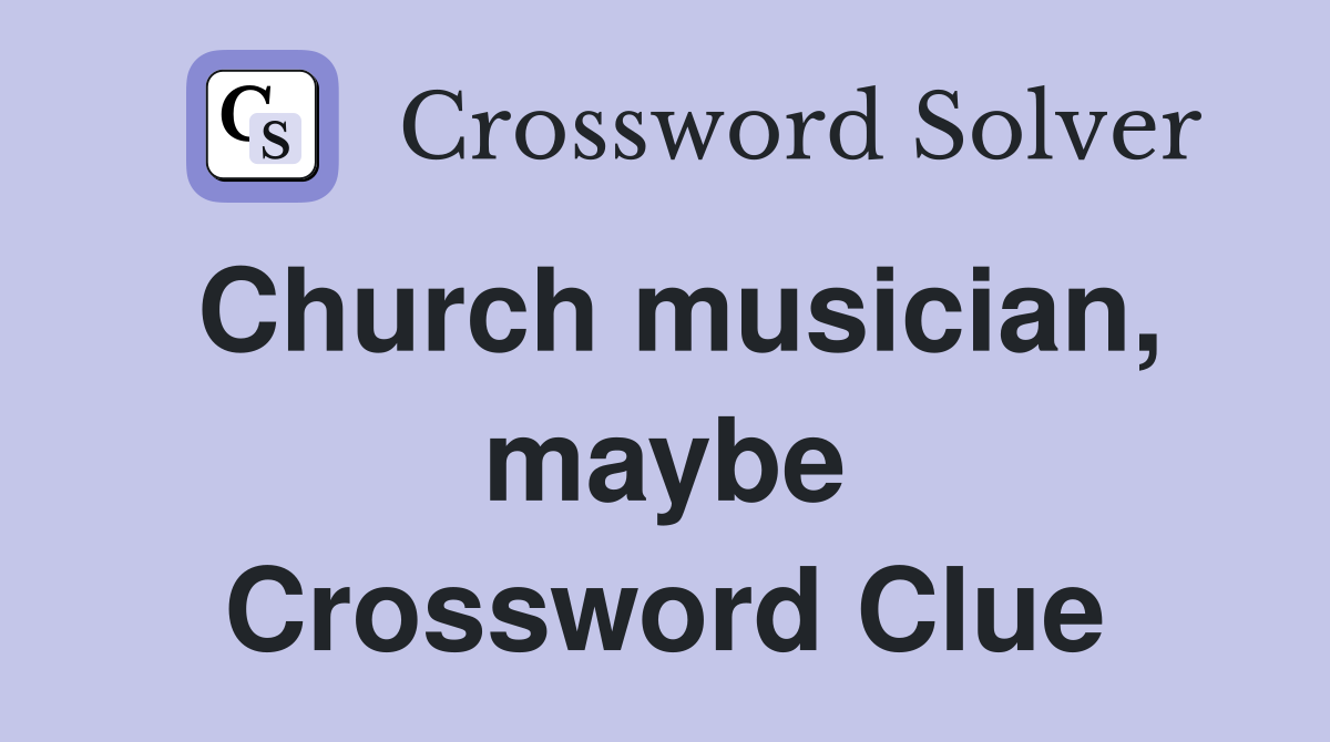 Church musician, maybe - Crossword Clue Answers - Crossword Solver